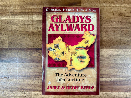 Gladys Aylward Adventure of a Lifetime Christian Heroes Then & Now