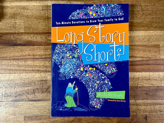 Long Story Short: Ten-Minute Devotions to Draw Your Family to God