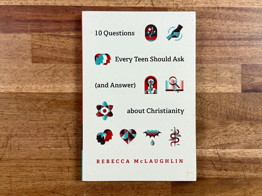 10 Questions Every Teen Should Ask (& Answer) About Christianity