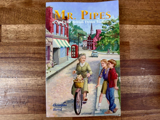 Mr Pipes And The British Hymn Makers - Douglas Bond