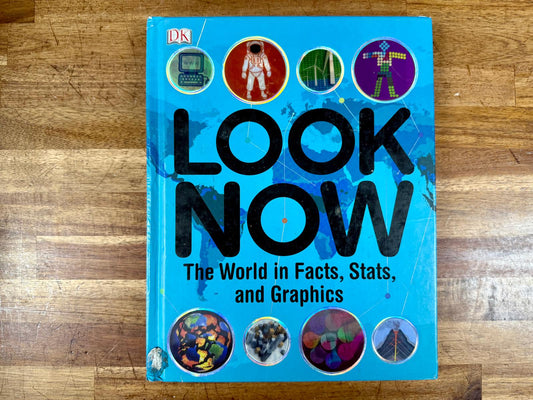 DK Look Now: The World in Facts, Stats, and Graphics