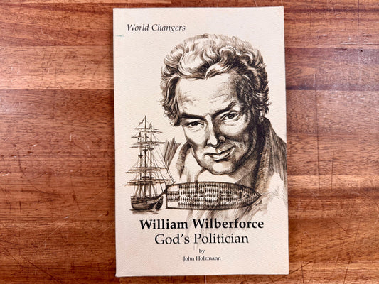 William Wilberforce: God's Politician by John Holzmann