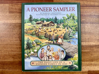 A Pioneer Sampler - Daily Life of a Pioneer Family in 1840