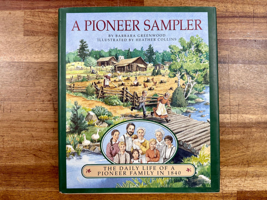 A Pioneer Sampler - Daily Life of a Pioneer Family in 1840