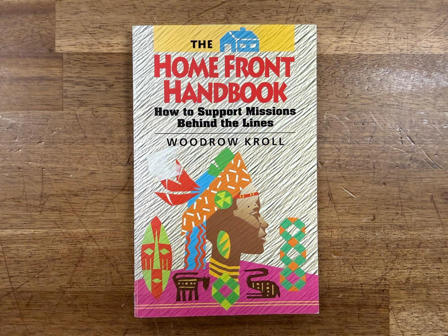 The Home Front Handbook: How to Support Missions...