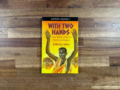 With Two Hands: True Stories of God at work in Ethiopia (Hidden Heroes)