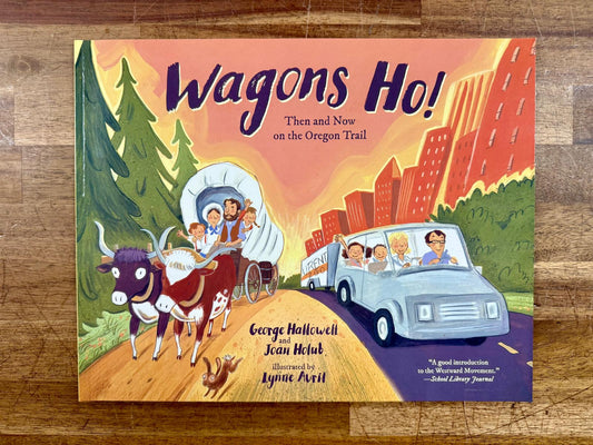 Wagons Ho!: Then and Now on the Oregon Trail