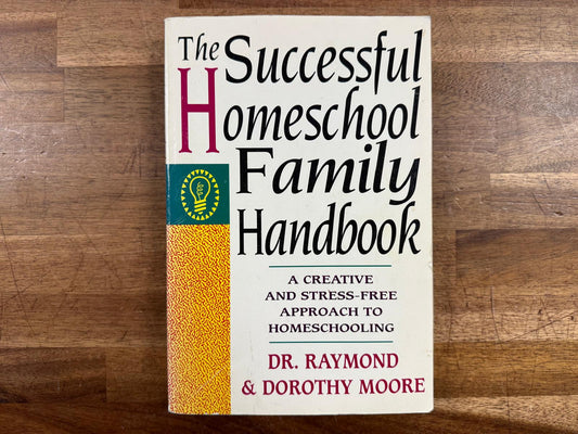 The Successful Homeschool Family Handbook