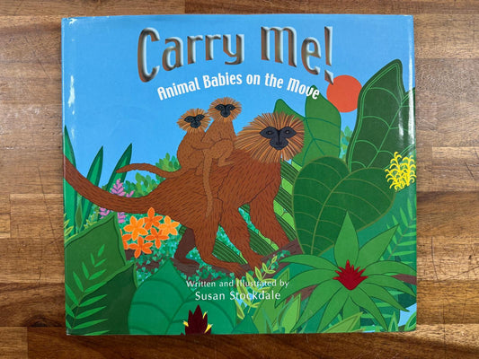 Carry Me: Animal Babies on the Move - Susan Stockdale (HC, VG)