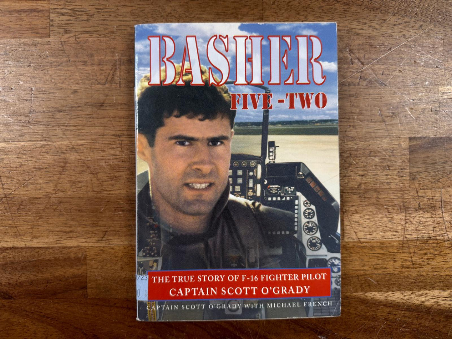 Basher Five-Two: True Story of F-16 Fighter Pilot Captain O'Grady