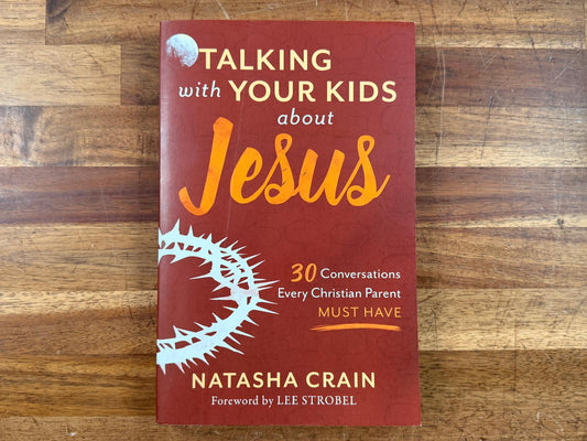 Talking with Your Kids About Jesus - 30 Conversations