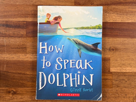 How to Speak Dolphin by Ginny Rorby