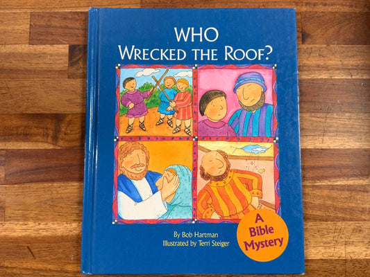 Who Wrecked the Roof? By Bob Harman (A Bible Mystery)