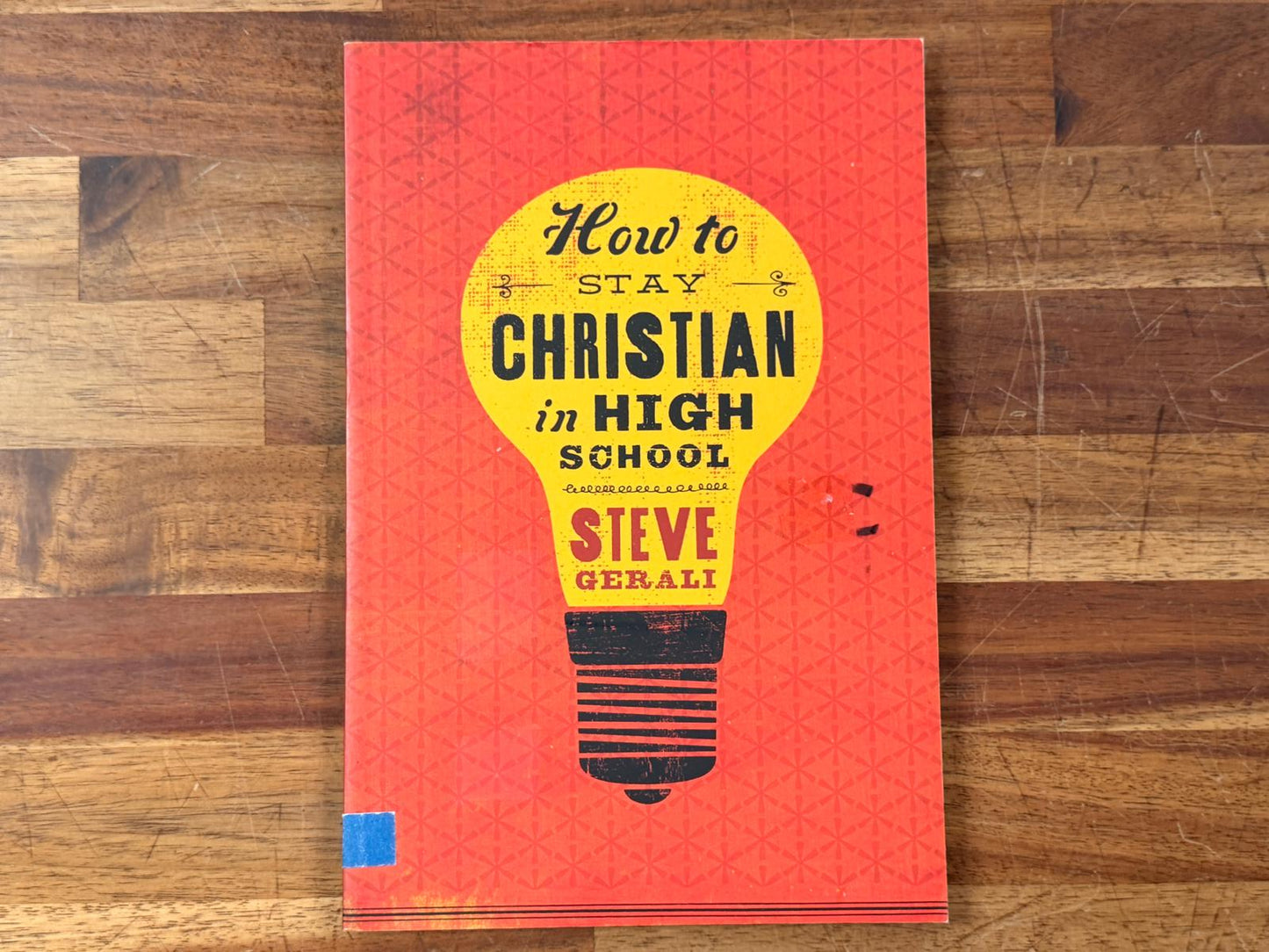 How to Stay Christian in High School - Steve Gerali