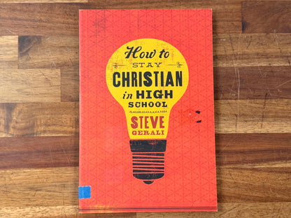 How to Stay Christian in High School - Steve Gerali