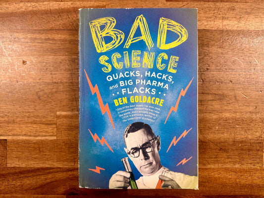 Bad Science: Quacks, Hacks, and Big Pharma Flacks - Good