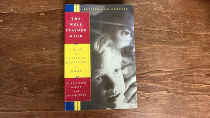 The Well-Trained Mind: A Guide to Classical Education at Home