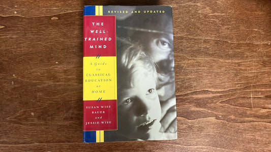 The Well-Trained Mind: A Guide to Classical Education at Home