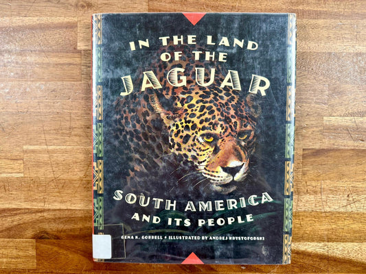 In the Land of the Jaguar: South America & Its People - Gorrell