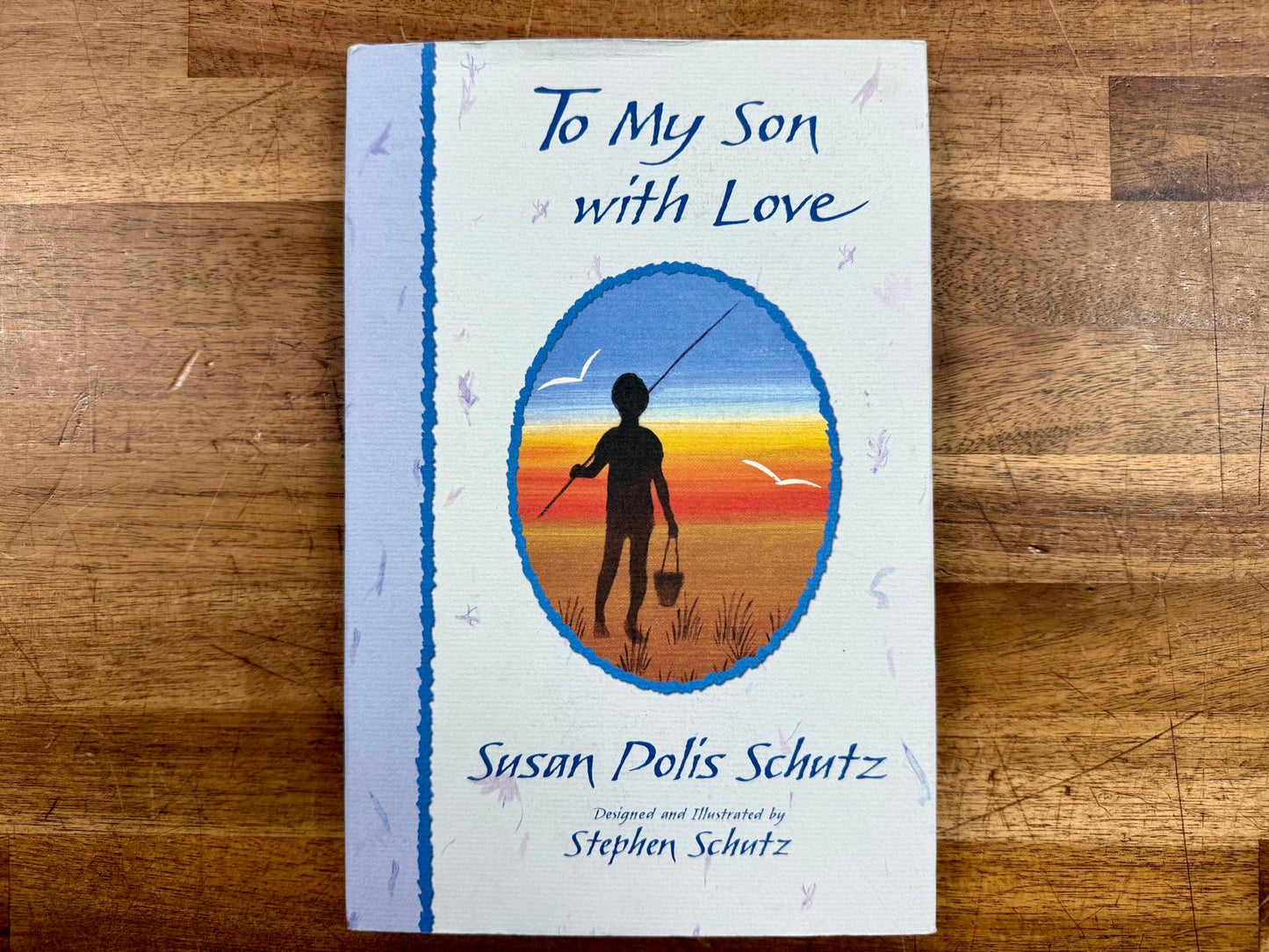 To My Son with Love: On the Important Things in Life - Schutz