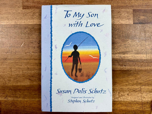 To My Son with Love: On the Important Things in Life - Schutz