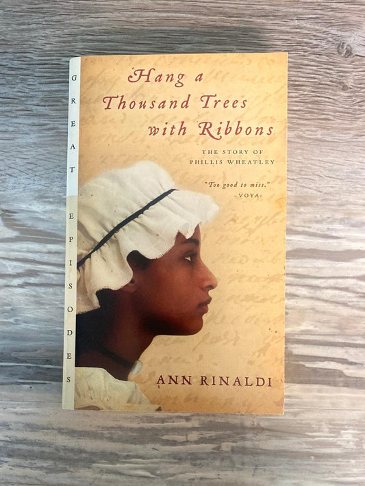 Hang a Thousand Trees with Ribbons The Story of Phillis Wheatley by Ann Rinaldi