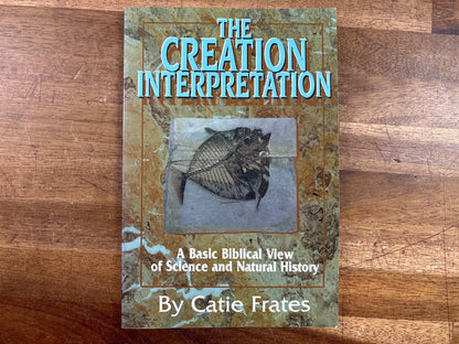 The Creation Interpretation: Biblical View by Catie Frates — front cover