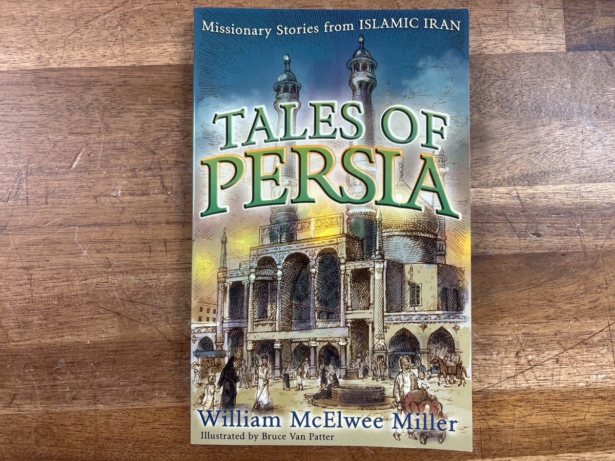 Tales of Persia: Missionary Stories From Islamic Iran