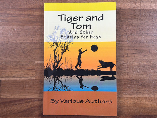 Tiger and Tom and Other Stories for Boys - Various Authors