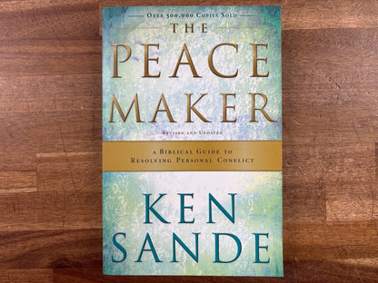 The Peacemaker: a Biblical Guide to Resolving Conflict