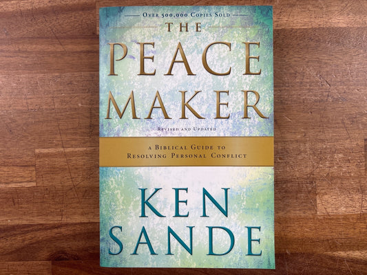 The Peacemaker: a Biblical Guide to Resolving Conflict
