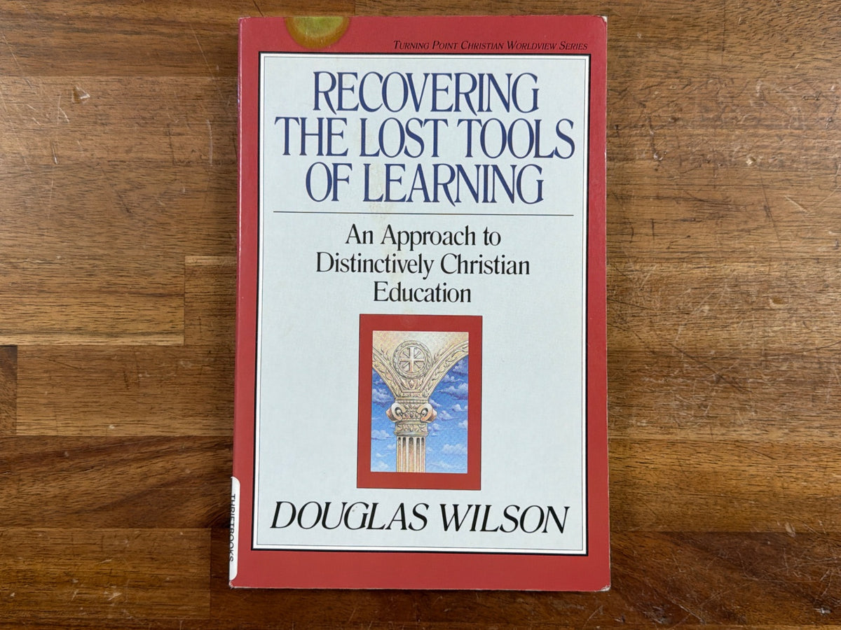 Recovering the Lost Tools of Learning - Douglas Wilson