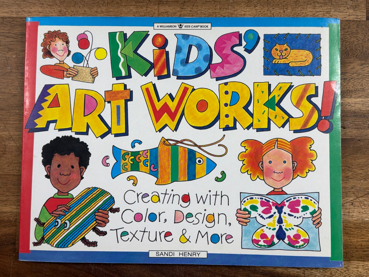 Kids' Art Works! Creating with Color, Design & Texture