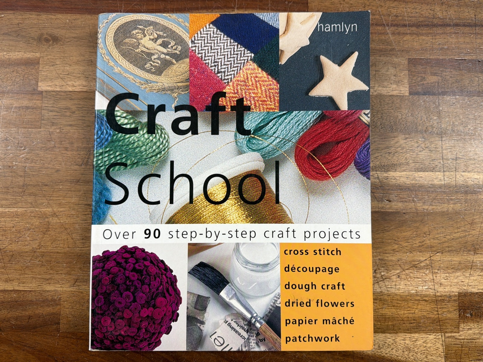 Craft School: Over 90 Step-by-Step Craft Projects (Hamlyn)