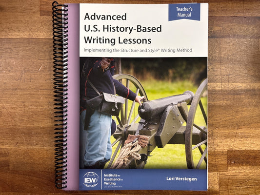 IEW Advanced U.S. History-Based Writing Lessons Teacher Manual