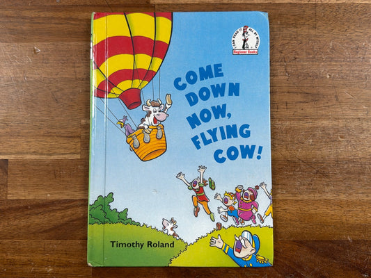 Come Down Now, Flying Cow! by Timothy Roland Beginner Books