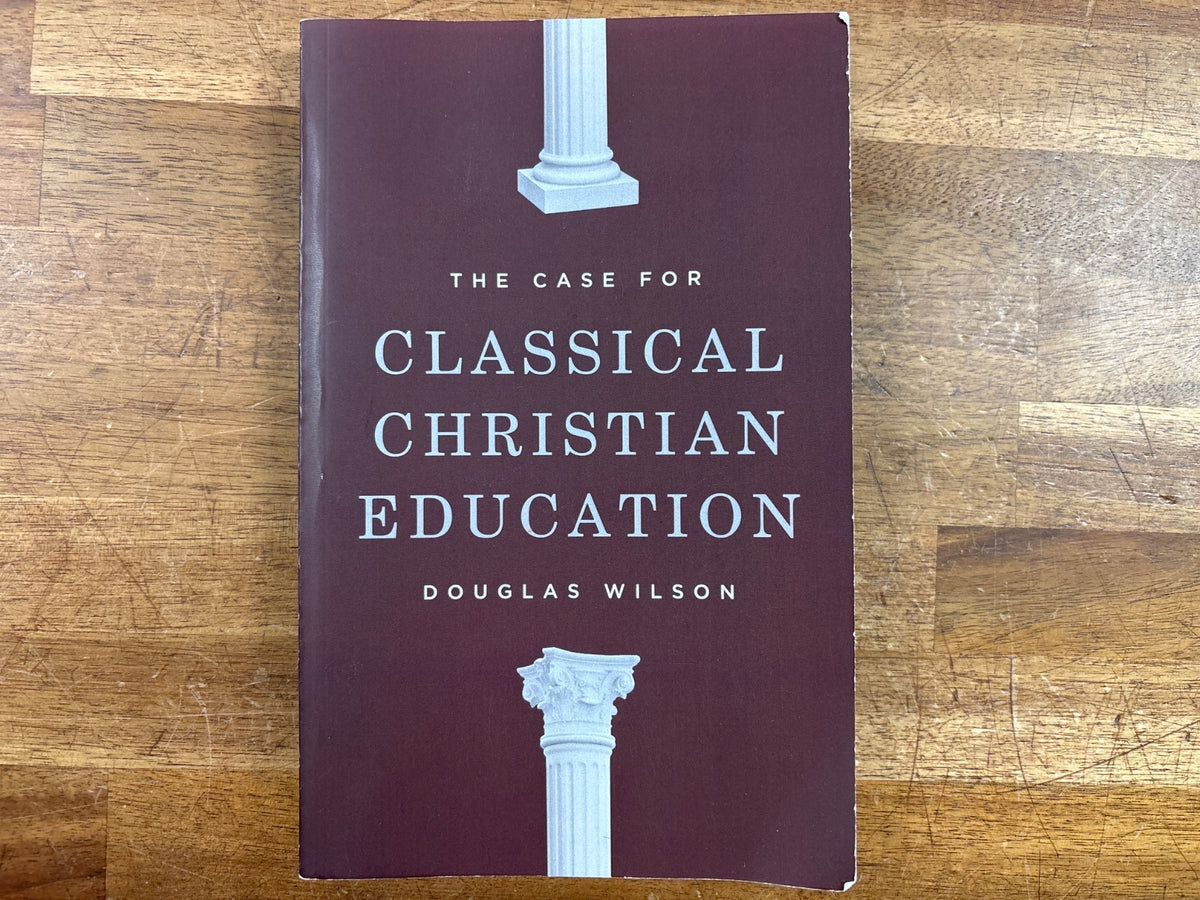 The Case for Classical Christian Education - Douglas Wilson — front cover
