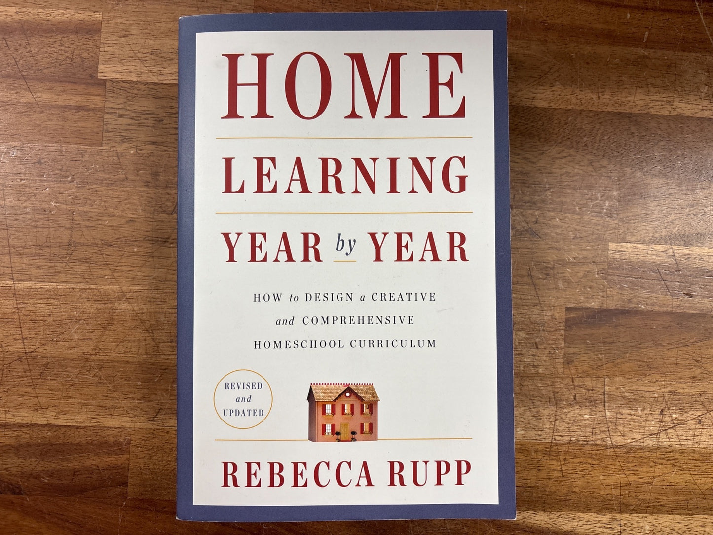 Home Learning Year by Year by Rebecca Rupp, Revised Ed.