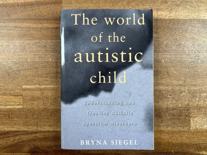 The World of the Autistic Child by Bryna Siegel Paperback — front cover