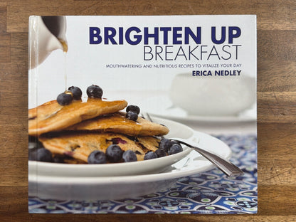 Brighten Up Breakfast: Mouthwatering Recipes by Erica Nedley
