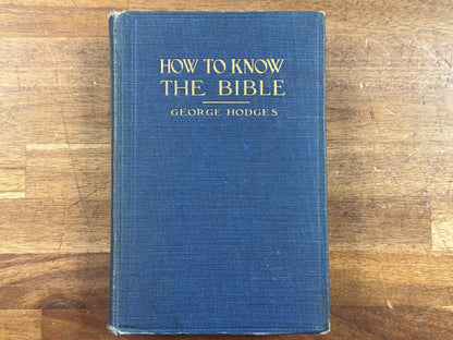 How to Know the Bible by George Hodges Hardcover 1918