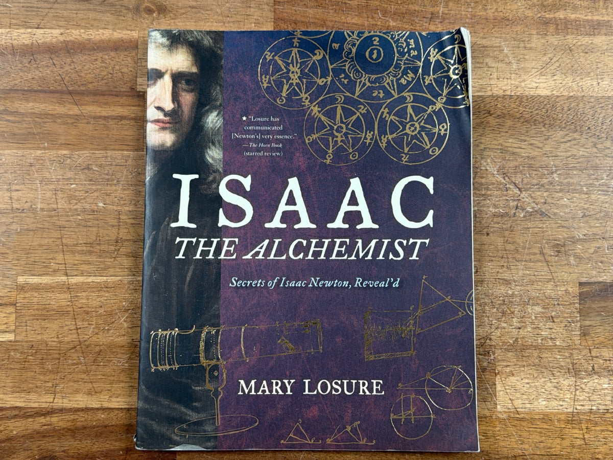 Isaac the Alchemist: Secrets of Isaac Newton Reveal'd - Mary Losu