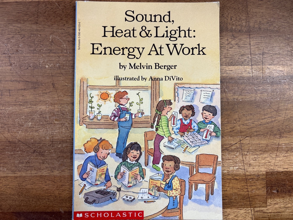 Sound, Heat & Light: Energy at Work by Melvin Berger