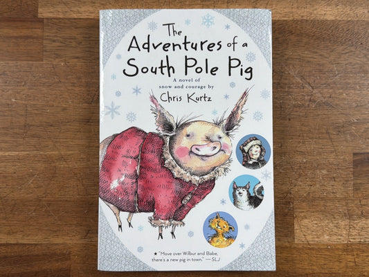 The Adventures of a South Pole Pig by Chris Kurtz Novel