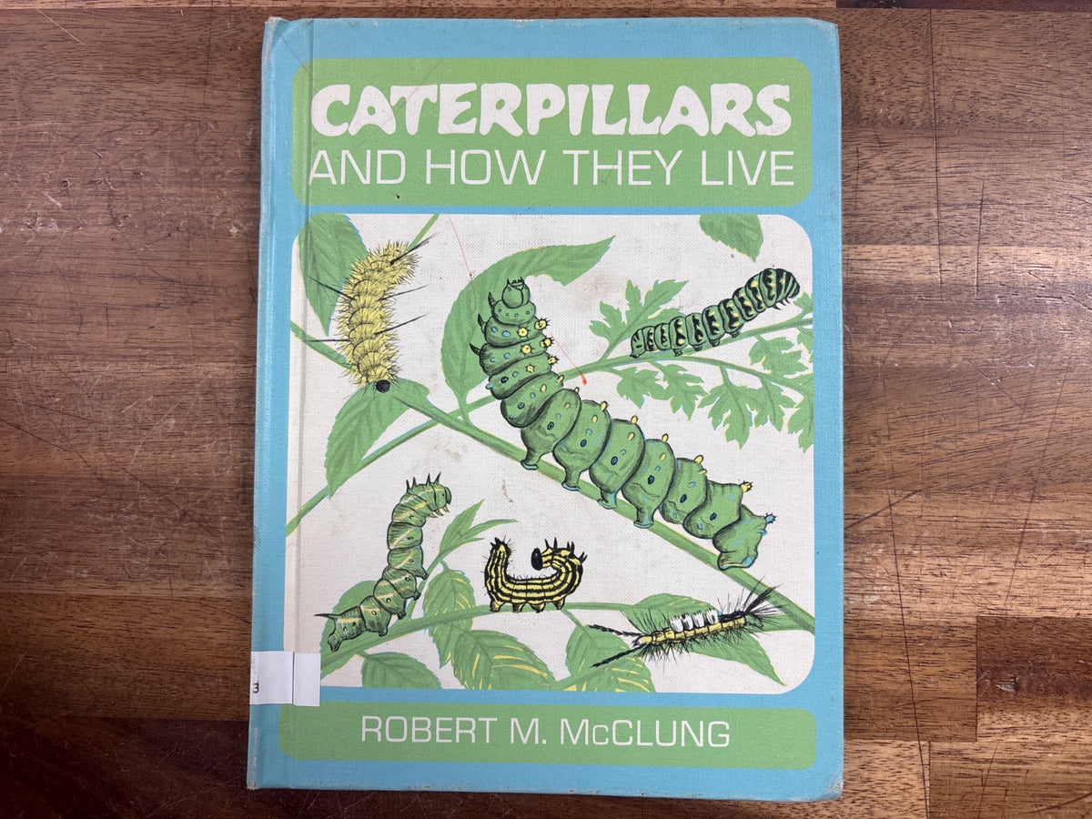 Caterpillars and How They Live by Robert M. McClung