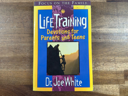 Life Training Devotions for Parents and Teens - Joe White