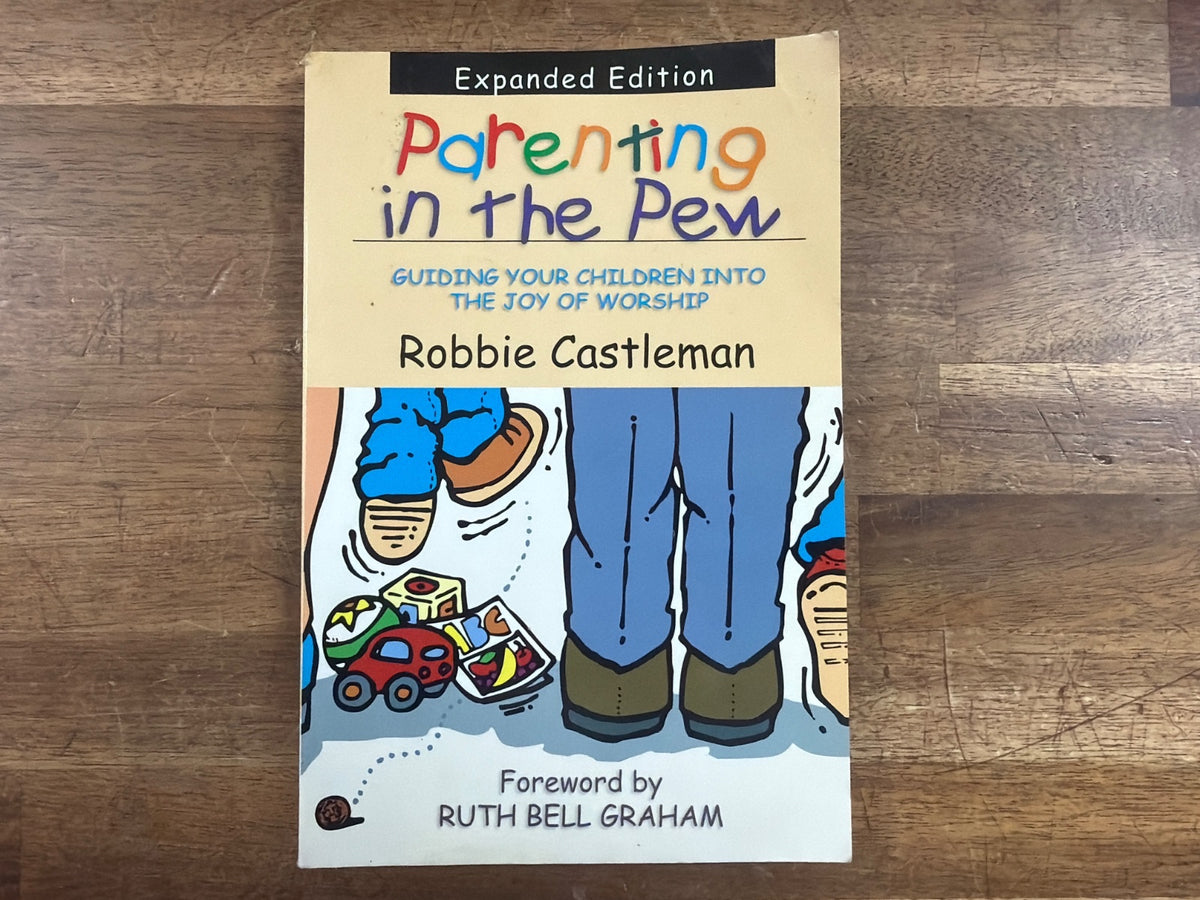 Parenting in the Pew by Robbie Castleman Expanded Ed.