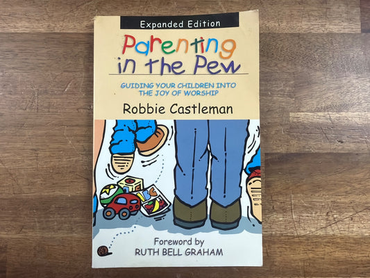 Parenting in the Pew by Robbie Castleman Expanded Ed.