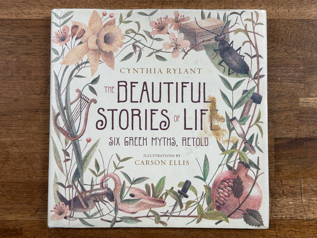 The Beautiful Stories of Life: Six Greek Myths Retold HC