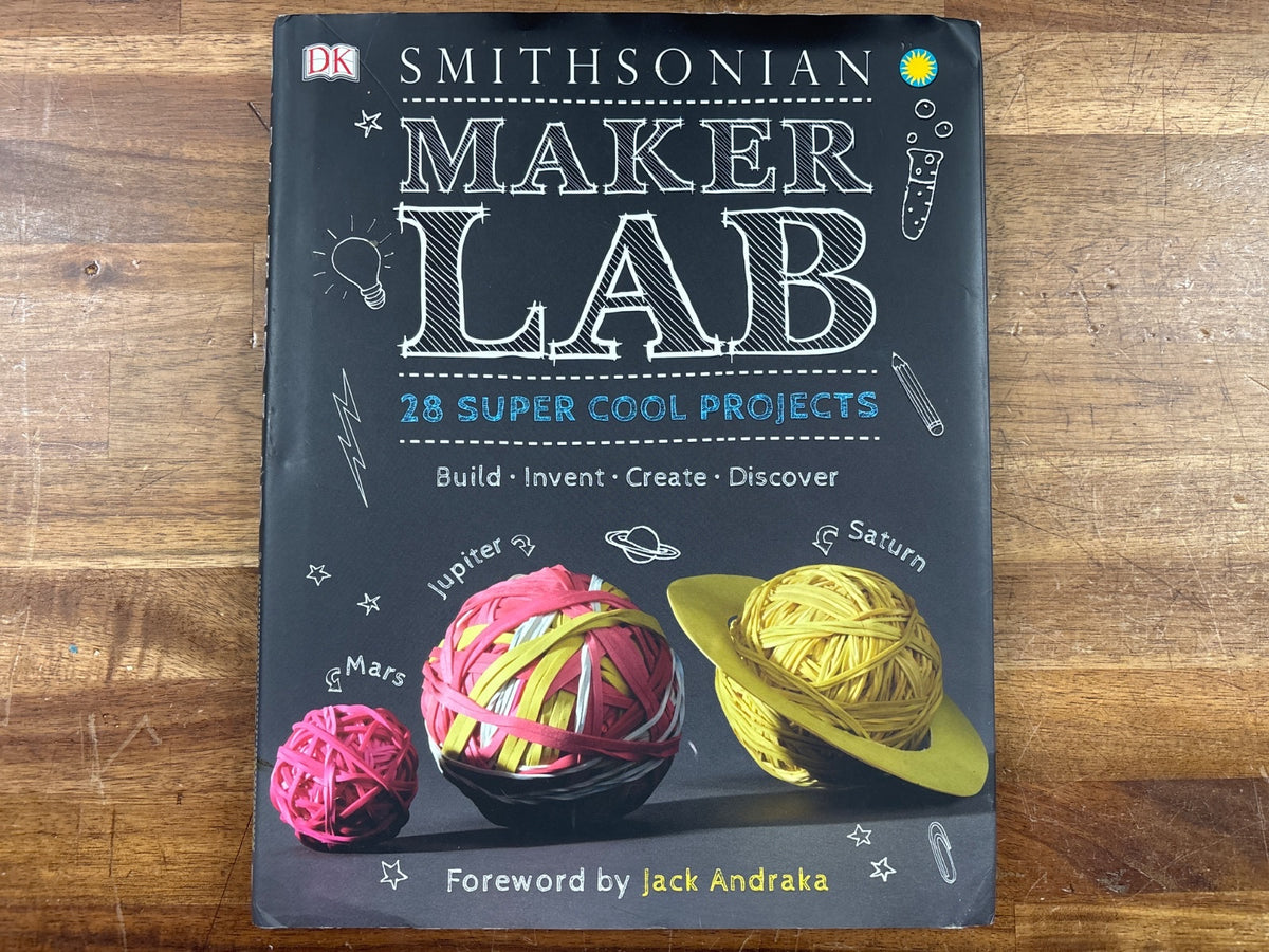 Smithsonian Maker Lab: 28 Super Cool Projects DK